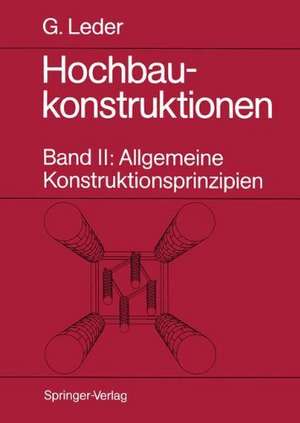 Hochbaukonstruktionen: Band II: Allgemeine Konstruktionsprinzipien de Gerhard Leder