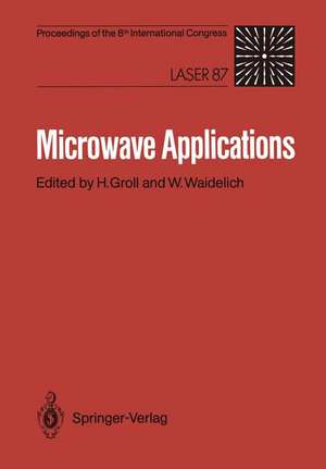 Microwave Applications: Proceedings of the Microwave Congress at the 8th International Congress, Laser 87 de Horst Groll