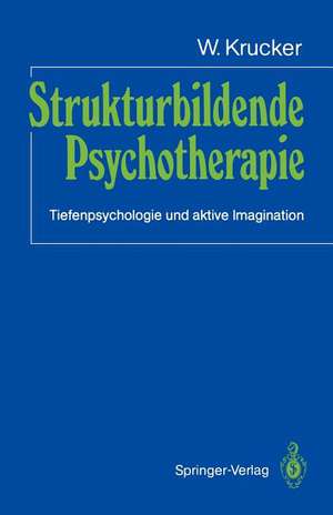 Strukturbildende Psychotherapie: Tiefenpsychologie und aktive Imagination de W. Krucker