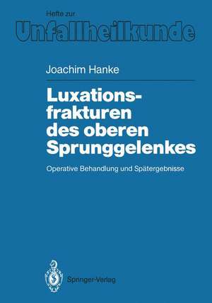 Luxationsfrakturen des oberen Sprunggelenkes: Operative Behandlung und Spätergebnisse de Joachim Hanke