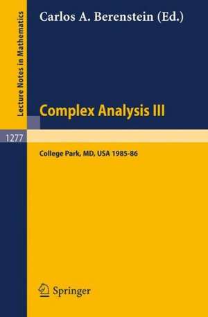 Complex Analysis III: Proceedings of the Special Year Held at the University of Maryland, College Park, 1985-86 de Carlos A. Berenstein