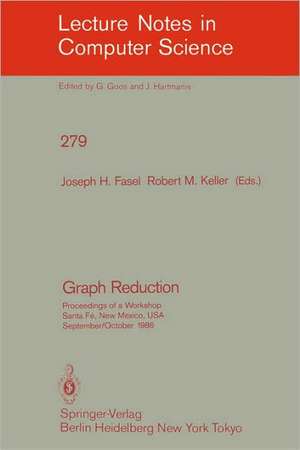 Graph Reduction: Proceedings of a Workshop Santa Fe, New Mexico, USA, September 29 - October 1, 1986 de Joseph H. Fasel