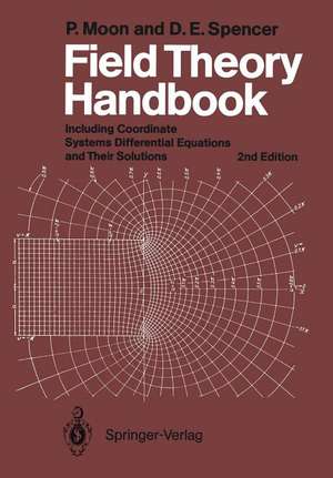 Field Theory Handbook: Including Coordinate Systems, Differential Equations and Their Solutions de P. Moon