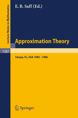 Approximation Theory. Tampa: Proceedings of a Seminar held in Tampa, Florida, 1985 - 1986 de Edward B. Saff