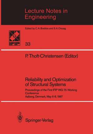 Reliability and Optimization of Structural Systems: Proceedings of the First IFIP WG 7.5 Working Conference Aalborg, Denmark, May 6–8, 1987 de P. Thoft-Christensen