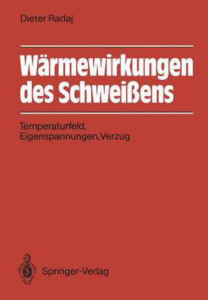 Wärmewirkungen des Schweißens: Temperaturfeld, Eigenspannungen, Verzug de Dieter Radaj