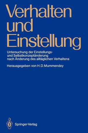 Verhalten und Einstellung: Untersuchung der Einstellungs- und Selbstkonzeptänderung nach Änderung des alltäglichen Verhaltens de Hans D. Mummendey