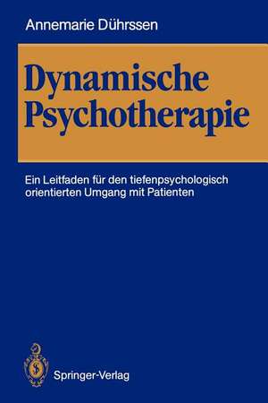 Dynamische Psychotherapie: Ein Leitfaden für den tiefenpsychologisch orientierten Umgang mit Patienten de Annemarie Dührssen