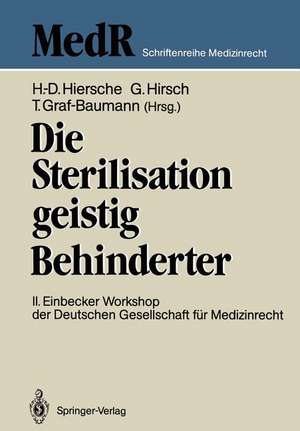 Die Sterilisation geistig Behinderter: 2. Einbecker Workshop der Deutschen Gesellschaft für Medizinrecht, 20.–21.Juni 1987 de Günter Hiersche