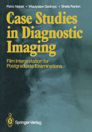 Case Studies in Diagnostic Imaging: Film Interpretation for Postgraduate Examinations de Patric Nisbet