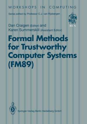 Formal Methods for Trustworthy Computer Systems (FM89): Report from FM89: A Workshop on the Assessment of Formal Methods for Trustworthy Computer Systems 23–27 July 1989, Halifax, Canada de Karen Summerskill