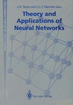 Theory and Applications of Neural Networks: Proceedings of the First British Neural Network Society Meeting, London de J.G. Taylor