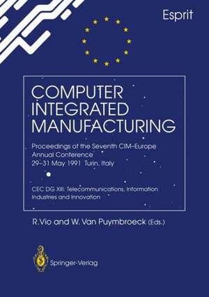 Computer Integrated Manufacturing: Proceedings of the Seventh CIM-Europe Annual Conference 29–31 May 1991, Turin, Italy. CEC DG XIII: Telecommunications, Information Industries and Innovation de R. Vio