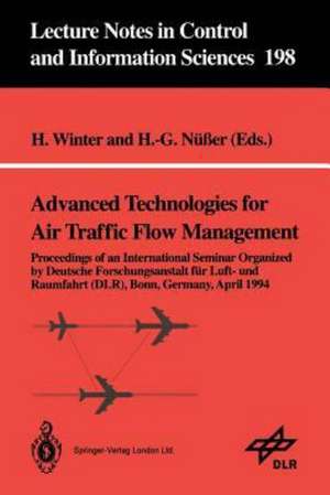 Advanced Technologies for Air Traffic Flow Management: Proceedings of an International Seminar Organized by Deutsche Forschungsanstalt für Luft- und Raumfahrt (DLR) Bonn, Germany, April 1994 de Heinz Winter