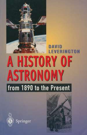 A History of Astronomy: from 1890 to the Present de David Leverington