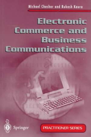 Electronic Commerce and Business Communications de Michael Chesher