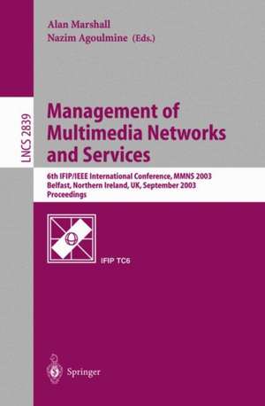 Management of Multimedia Networks and Services: 6th IFIP/IEEE International Conference, MMNS 2003, Belfast, Northern Ireland, UK, September 7-10, 2003, Proceedings de Alan Marshall