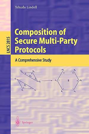 Composition of Secure Multi-Party Protocols: A Comprehensive Study de Yehuda Lindell