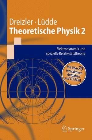 Theoretische Physik 2: Elektrodynamik und spezielle Relativitätstheorie de Reiner M. Dreizler