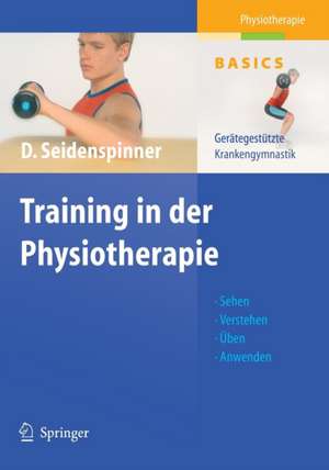 Training in der Physiotherapie: Gerätegestützte Krankengymnastik de Dietmar Seidenspinner