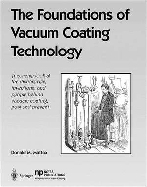 The Foundations of Vacuum Coating Technology de Donald M. Mattox