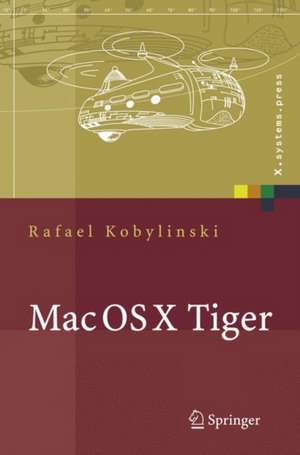 Mac OS X Tiger: Netzwerkgrundlagen, Netzwerkanwendungen, Verzeichnisdienste de Rafael Kobylinski