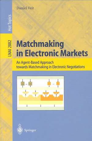 Matchmaking in Electronic Markets: An Agent-Based Approach towards Matchmaking in Electronic Negotiations de Daniel J. Veit