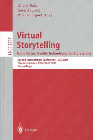 Virtual Storytelling; Using Virtual Reality Technologies for Storytelling: Second International Conference, ICVS 2003, Toulouse, France, November 20-21, 2003, Proceedings de Olivier Balet