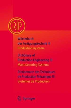 Wörterbuch der Fertigungstechnik Bd. 3 / Dictionary of Production Engineering Vol. 3 / Dictionnaire des Techniques de Production Mécanique Vol. 3: Produktionssysteme / Manufacturing Systems / Systèmes de Production de C.I.R.P., Paris