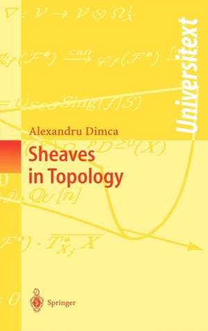 Sheaves in Topology de Alexandru Dimca