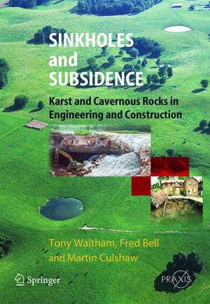 Sinkholes and Subsidence: Karst and Cavernous Rocks in Engineering and Construction de Tony Waltham