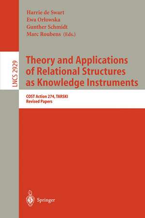 Theory and Applications of Relational Structures as Knowledge Instruments: COST Action 274, TARSKI, Revised Papers de Harrie de Swart