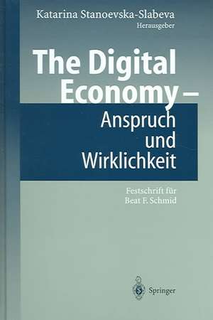 The Digital Economy - Anspruch und Wirklichkeit: Festschrift für Beat F. Schmid de Katarina Stanoevska