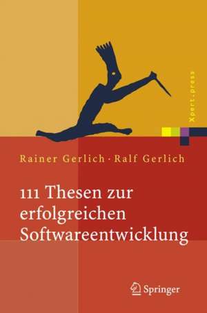 111 Thesen zur erfolgreichen Softwareentwicklung: Argumente und Entscheidungshilfen für Manager. Konzepte und Anleitungen für Praktiker de Rainer Gerlich