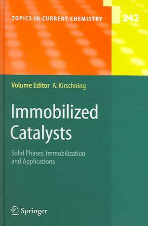 Immobilized Catalysts: Solid Phases, Immobilization and Applications de Andreas Kirschning