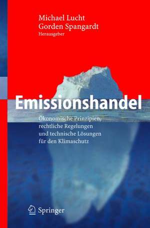 Emissionshandel: Ökonomische Prinzipien, rechtliche Regelungen und technische Lösungen für den Klimaschutz de Michael Lucht