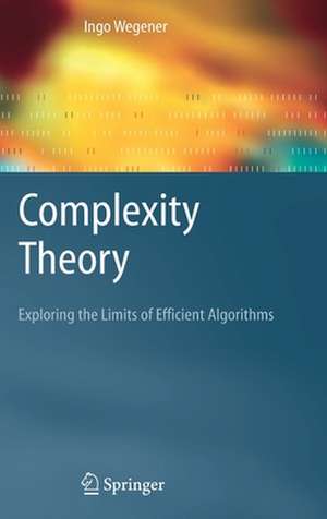 Complexity Theory: Exploring the Limits of Efficient Algorithms de Ingo Wegener