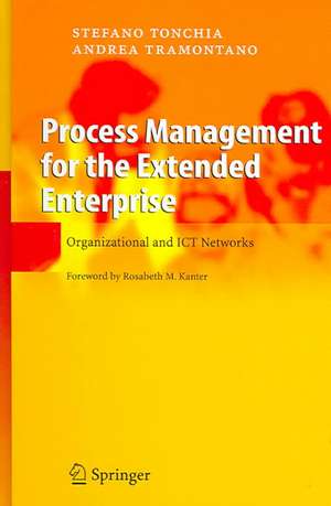 Process Management for the Extended Enterprise: Organizational and ICT Networks de Stefano Tonchia