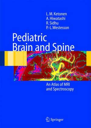 Pediatric Brain and Spine: An Atlas of MRI and Spectroscopy de L.M. Ketonen