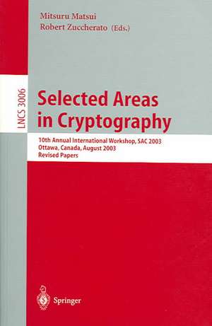 Selected Areas in Cryptography: 10th Annual International Workshop, SAC 2003, Ottawa, Canada, August 14-15, 2003, Revised Papers de Mitsuru Matsui