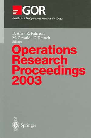 Operations Research Proceedings 2003: Selected Papers of the International Conference on Operations Research (OR 2003) Heidelberg, September 3–5, 2003 de Dino Ahr