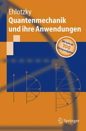 Quantenmechanik und ihre Anwendungen de Fritz Ehlotzky