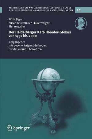 Der Heidelberg Karl-Theodor-Globus von 1751 bis 2000: Vergangenes mit gegenwärtigen Methoden für die Zukunft bewahren de Willi Jäger