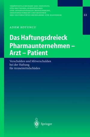 Das Haftungsdreieck Pharmaunternehmen - Arzt - Patient: Verschulden und Mitverschulden bei der Haftung für Arzneimittelschäden de Adem Koyuncu