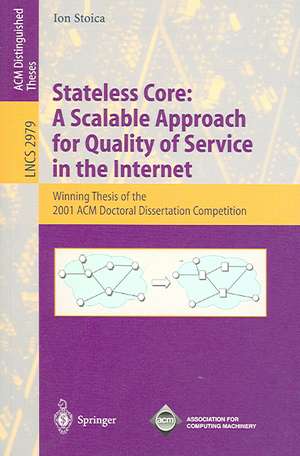 Stateless Core: A Scalable Approach for Quality of Service in the Internet: Winning Thesis of the 2001 ACM Doctoral Dissertation Competition de Ion Stoica