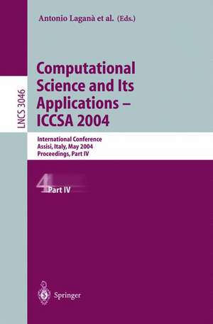 Computational Science and Its Applications - ICCSA 2004: International Conference, Assisi, Italy, May 14-17, 2004, Proceedings, Part IV de Antonio Laganà