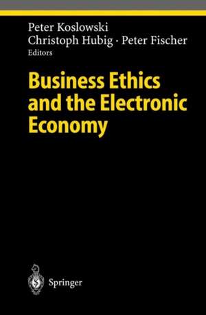 Business Ethics and the Electronic Economy de Peter Koslowki