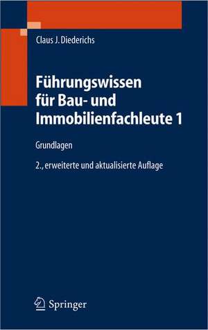 Führungswissen für Bau- und Immobilienfachleute 1: Grundlagen, Betriebswirtschaft, Unternehmensrechnung, Baubetriebsrechnung, Nachträge und Claims, Wirtschaftlichkeit, Unternehmensfinanzierung de Claus Jürgen Diederichs