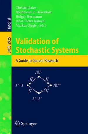 Validation of Stochastic Systems: A Guide to Current Research de Christel Baier