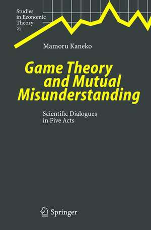 Game Theory and Mutual Misunderstanding: Scientific Dialogues in Five Acts de Mamoru Kaneko